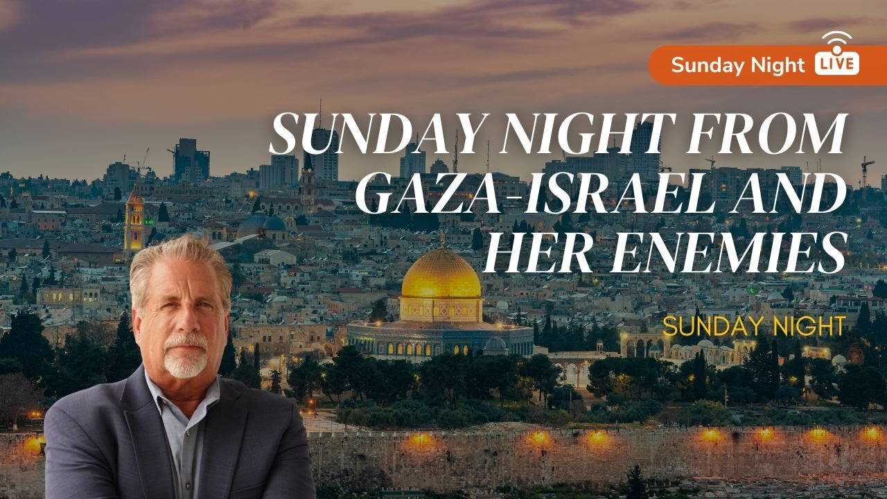 Sunday Night From Gaza-Israel And Her Enemies