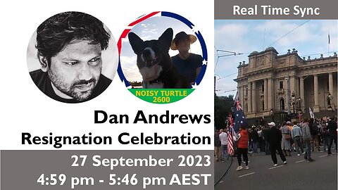 Real Time: 27 Sep 2023 Dan Andrews Resignation Celebration (4:59 pm - 5:46 pm)