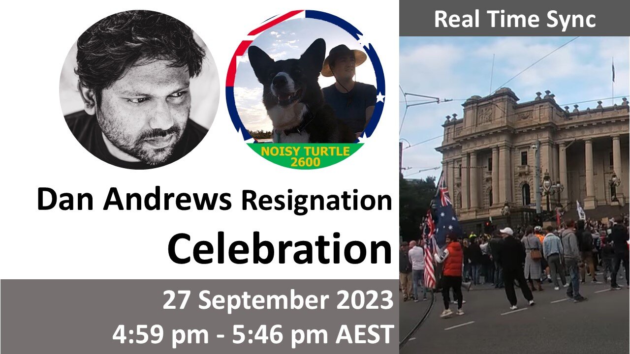 Real Time: 27 Sep 2023 Dan Andrews Resignation Celebration (4:59 pm - 5:46 pm)