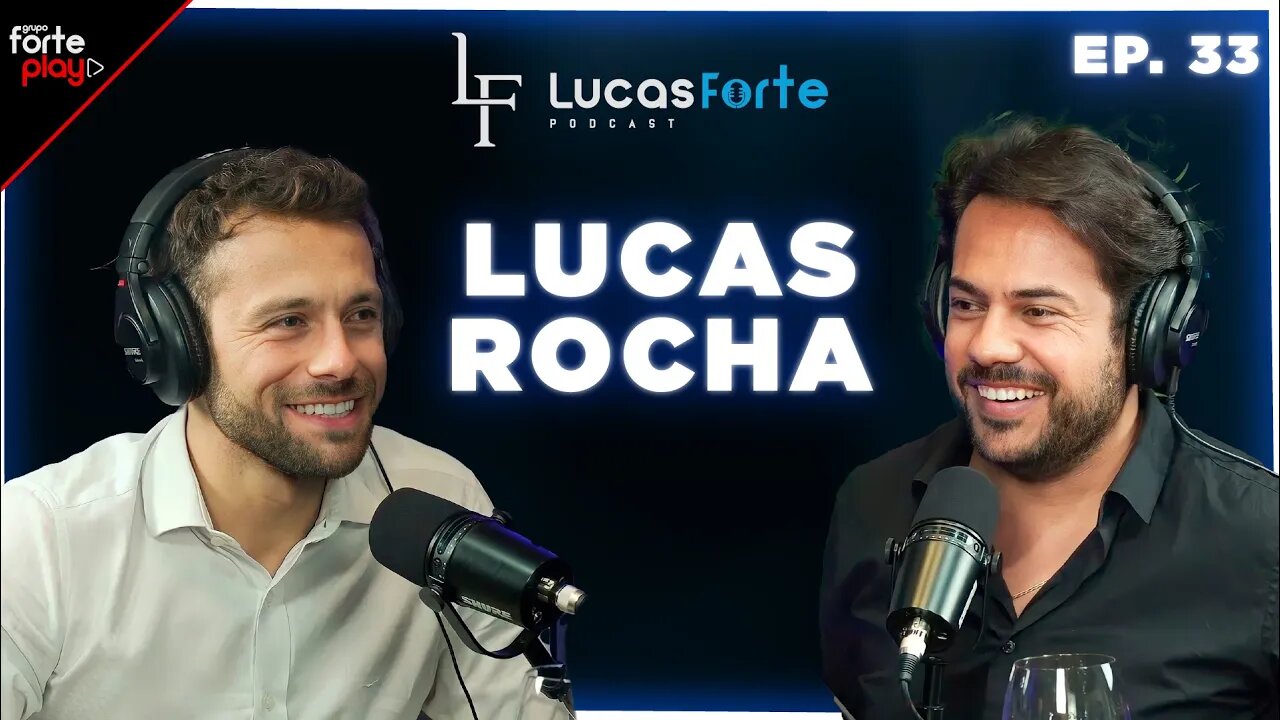 CARREIRA DE SUCESSO com LUCAS ROCHA | Lucas Forte Podcast #33