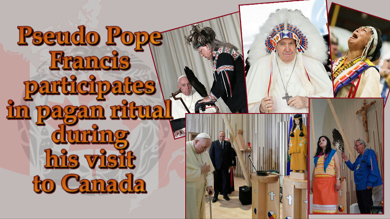 BCP: Pseudo Pope Francis participates in pagan ritual during his visit to Canada