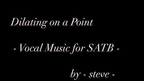 Dilating on a Point- Vocal Music for SATB