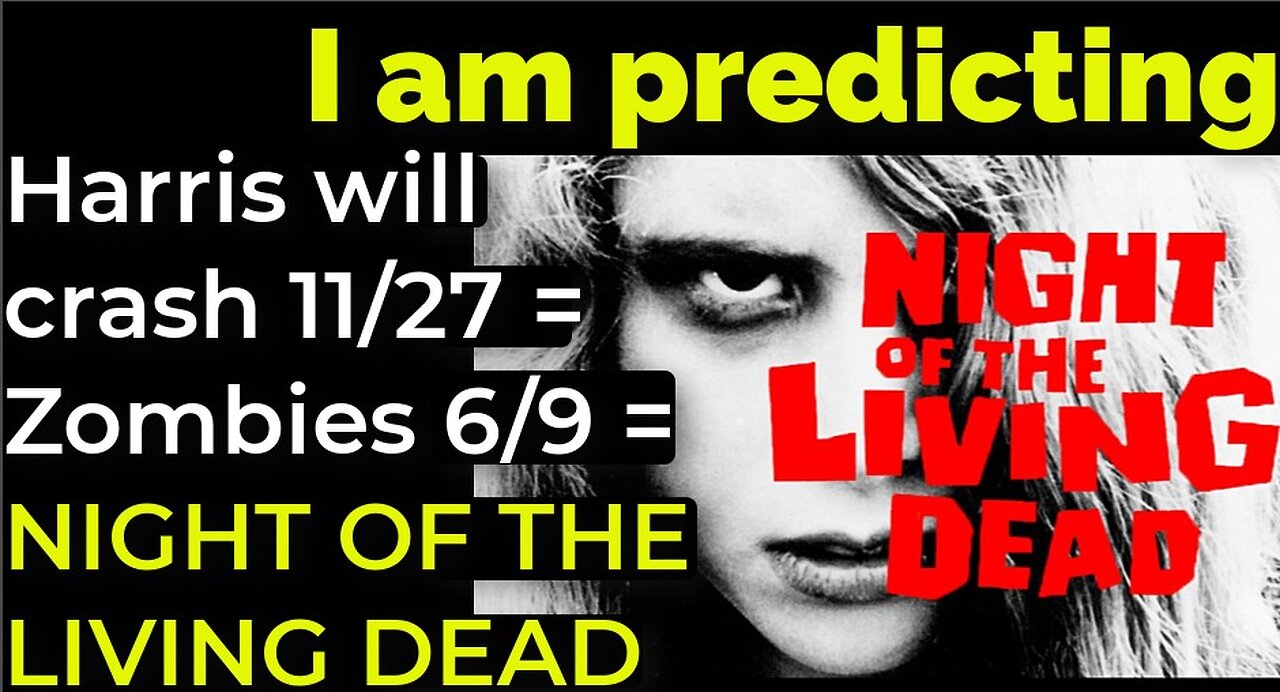 I am predicting: Harris will crash 11/27 = Zombies 6/9 = NIGHT OF THE LIVING DEAD