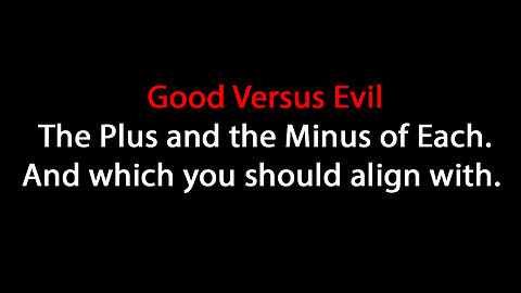 Good Versus evil - benefits and pitfalls of each