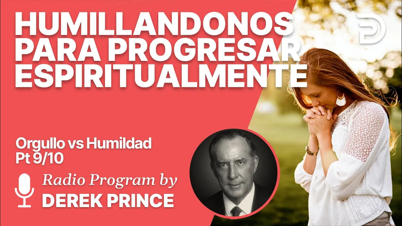 Orgullo vs Humildad 9 de 10 - Humillandonos para Progresar Espiritualmente