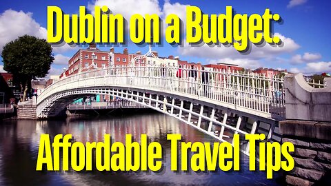 Dublin on a Budget: Affordable Travel Tips