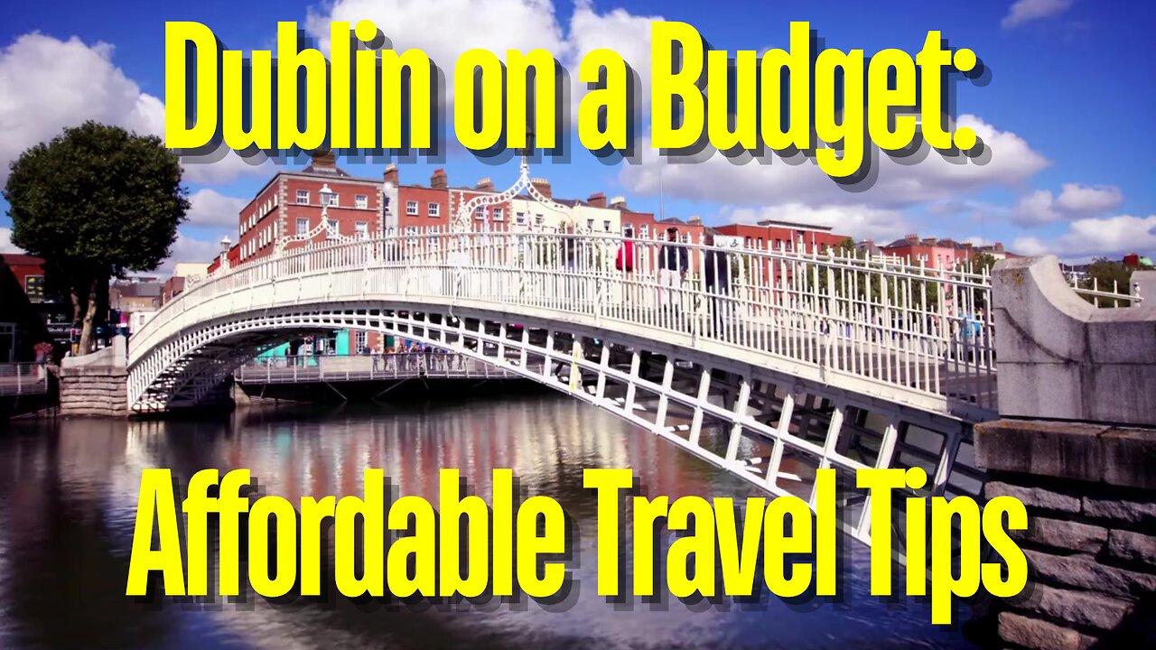 Dublin on a Budget: Affordable Travel Tips