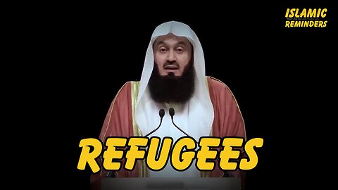 How the Refugees are treated - Mufti Menk
