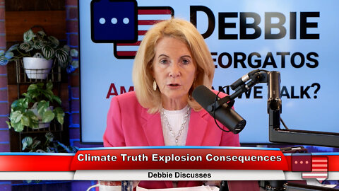 Climate Truth Explosion Consequences | Debbie Discusses 7.13.22