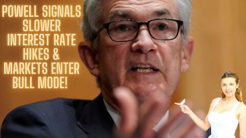 Powell Signals Slower Interest Rate Hikes & Markets Enter Bull Mode!