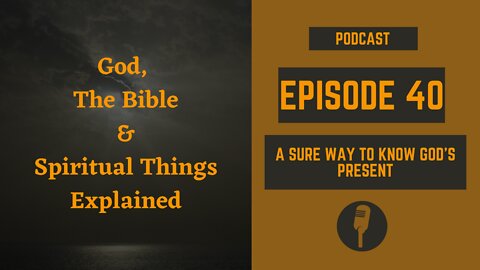 Episode 40: A Sure Way to Know God's Present