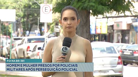 Foi na BR-381: Homem e Mulher Presos por Policiais Militares após Perseguição Policial.