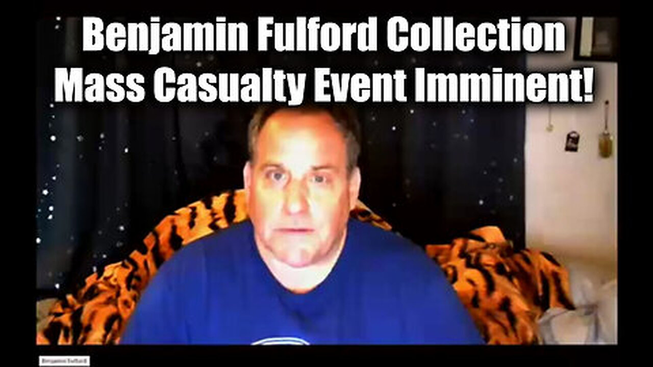 Benjamin Fulford Collection - Mass Casualty Event Imminent