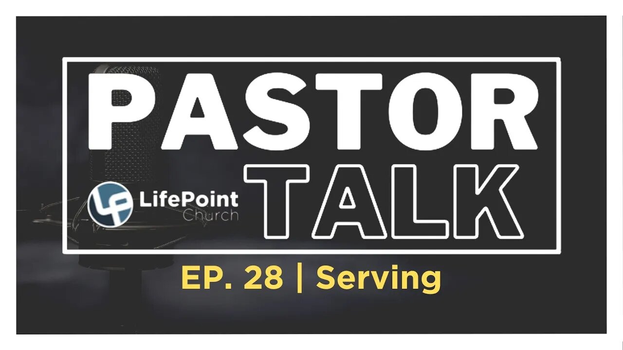 Pastor Talk | Ep. 28 | Serving