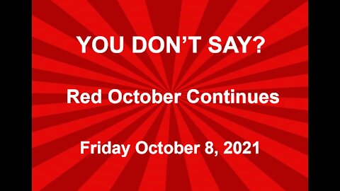 Friday 10.8.2021 You Don't Say?