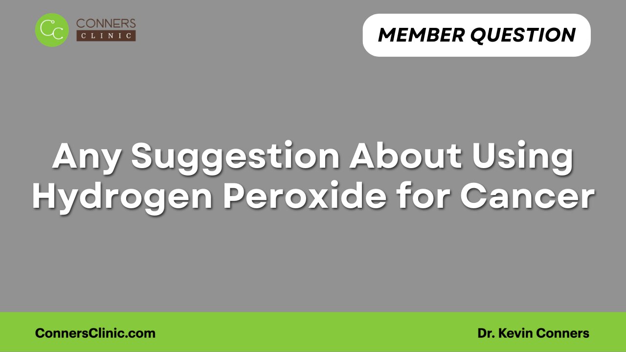 Any Suggestion About Using Hydrogen Peroxide for Cancer?