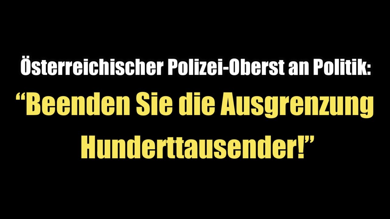 Österr. Polizei-Oberst an Politik: "Beenden Sie die Ausgrenzung Hunderttausender!" (21.01.2022)