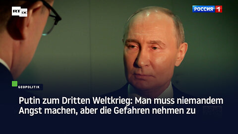 Putin zum Dritten Weltkrieg: Man muss niemandem Angst machen, aber die Gefahren nehmen zu