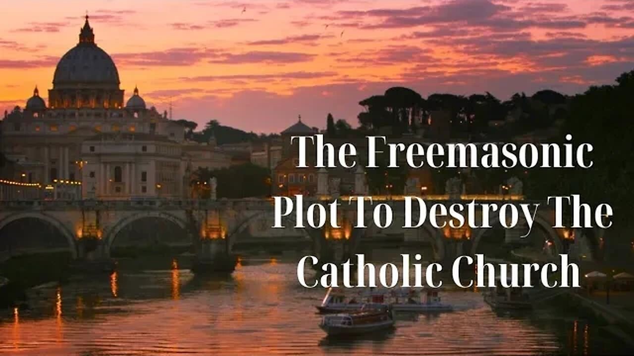 The Freemasonic Plot To Destroy The Catholic Church.