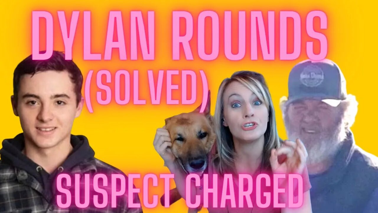 DYLAN ROUNDS MURDER FINALLY SOLVED!!!