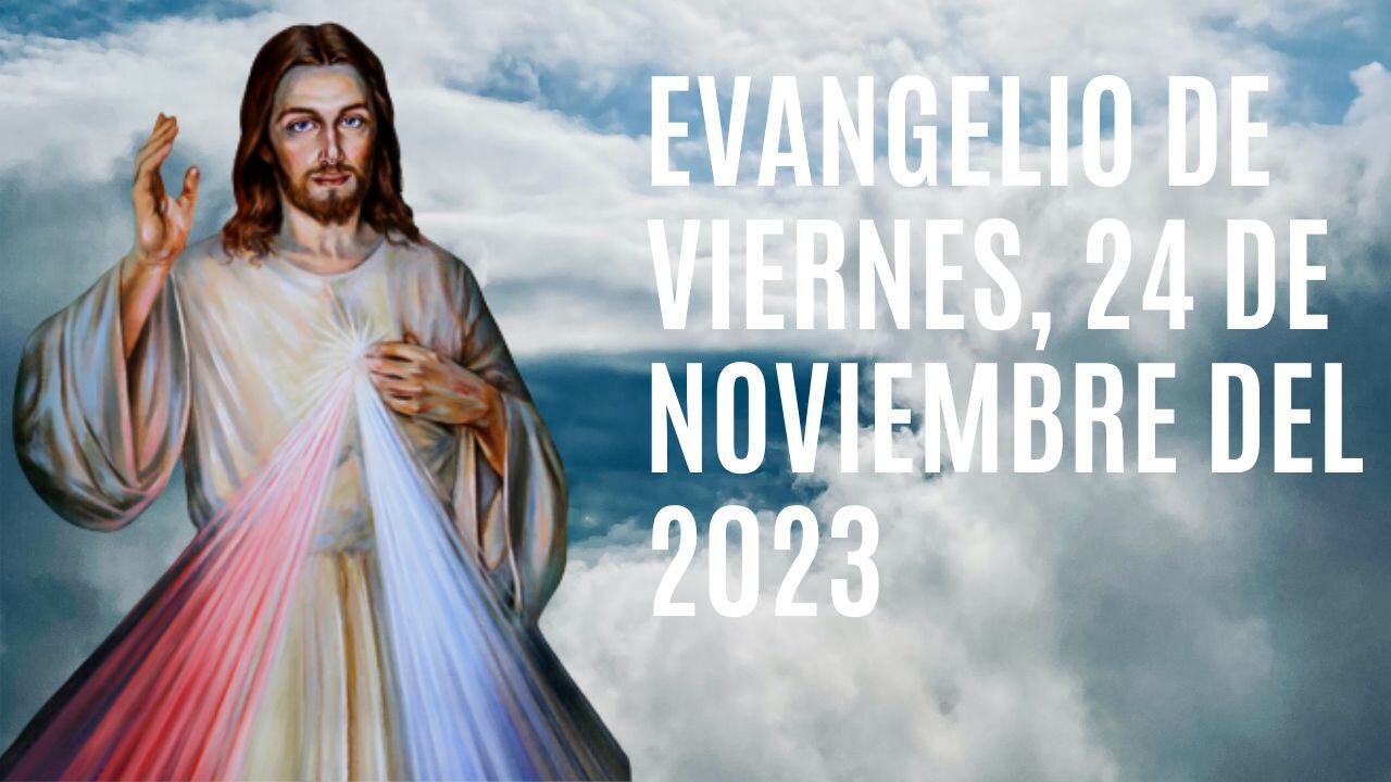 Evangelio de hoy Viernes, 24 de Noviembre del 2023.