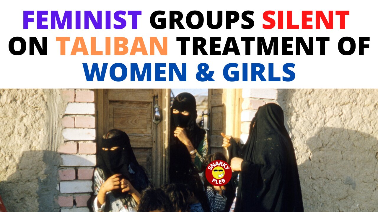 Biden Admin & Feminist Groups Silent Over the Taliban's 2.0 Treatment of Women in Afghanistan