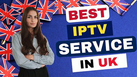 THE BEST IPTV SERVICE IN UK FOR 2024