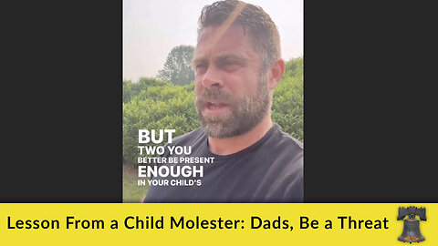 Lesson From a Child Molester: Dads, Be a Threat