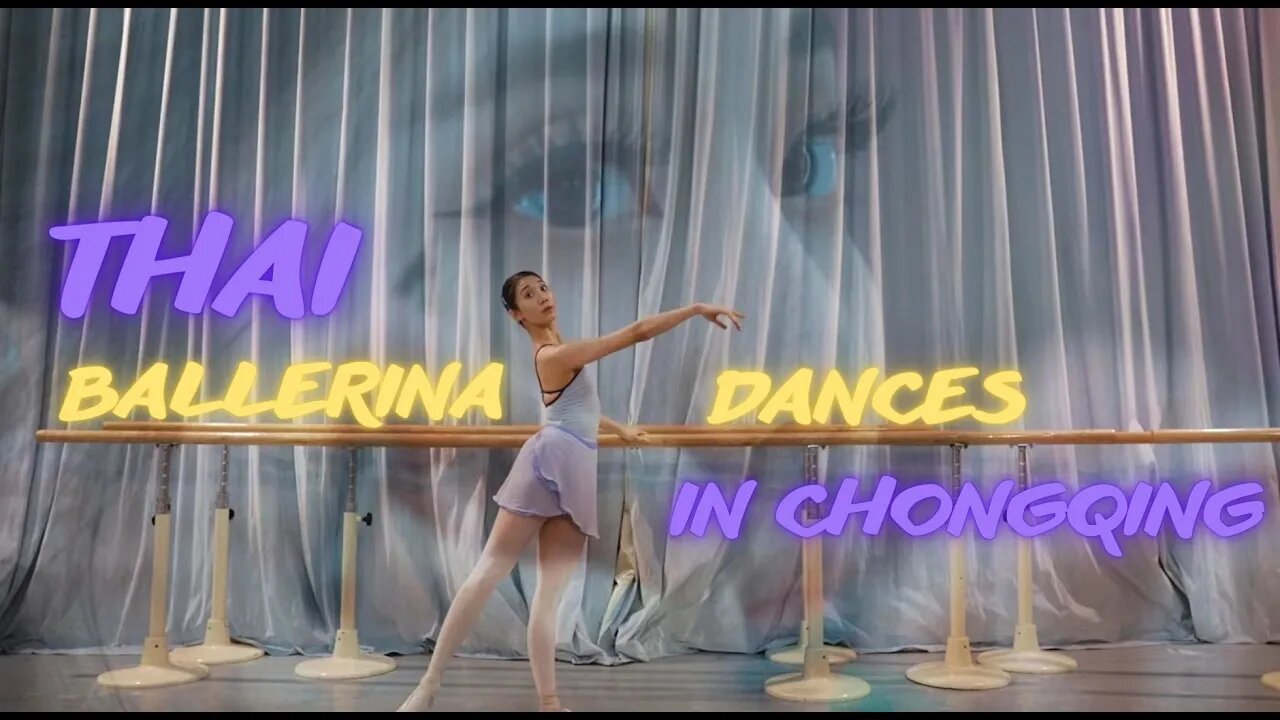 Thai Ballet Dancer Chases Her Dream in Chongqing