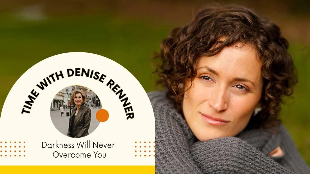 Darkness Will Never Overcome You — Denise Renner