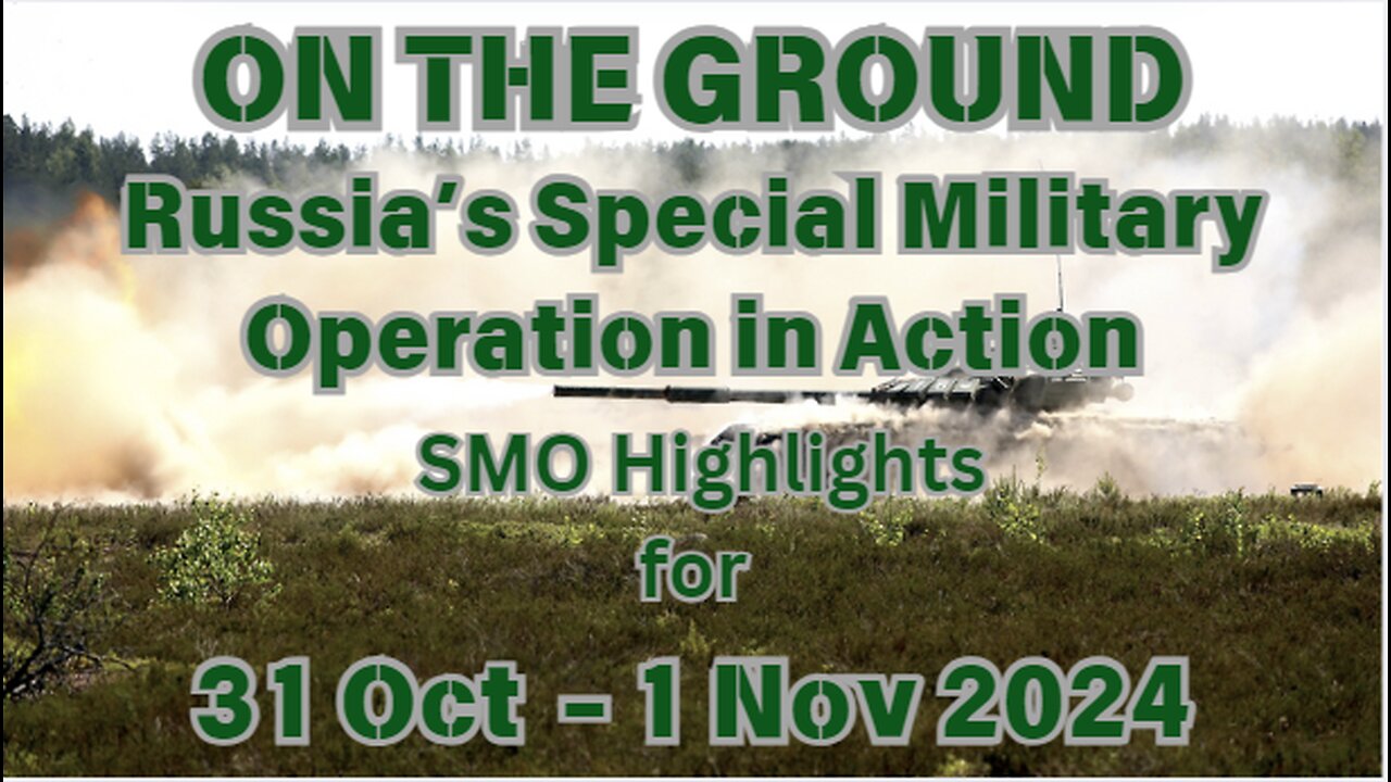 On The Ground - Russia's SMO in Action 31 Oct - 1 Nov 2024