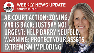 AB Court Action Zoning: Vax is Back, Help Barry Neufeld, Protect Your Assets, Extremism Imploding, Oct. 16, 2024