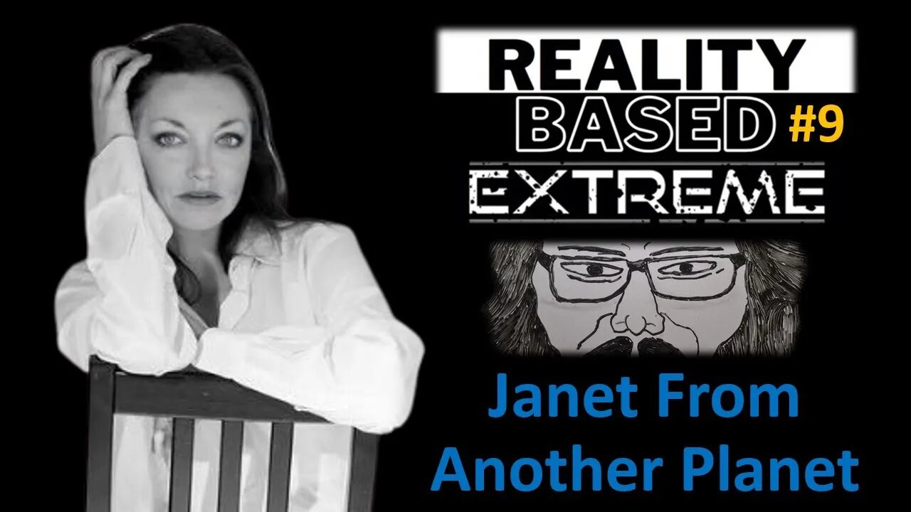 Reality Based Extreme #9: Janet From Another Planet