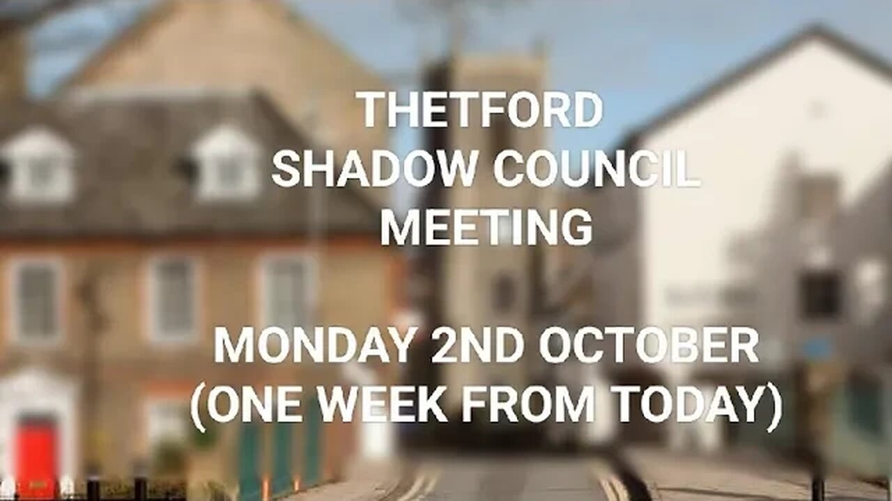 THETFORD SHADOW COUNCIL MEETING UPDATE!!