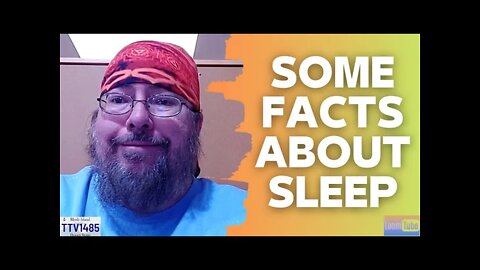 SOME FACTS ABOUT SLEEP - 011522 TTV1485