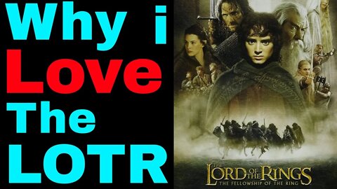 The Lord of the Rings - The Fellowship of the Ring ...Why I love It - Pt.1