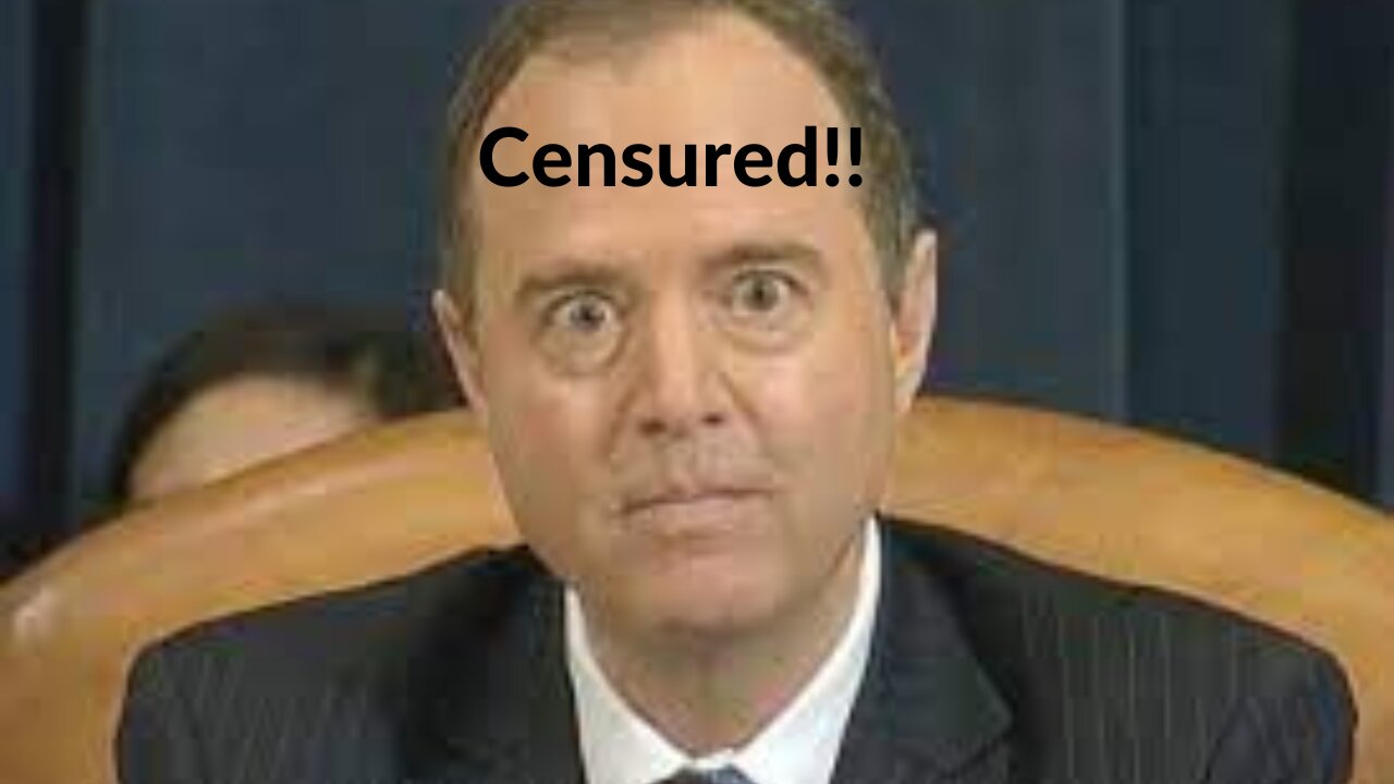 Censuring of Rep. Adam Shiff!!