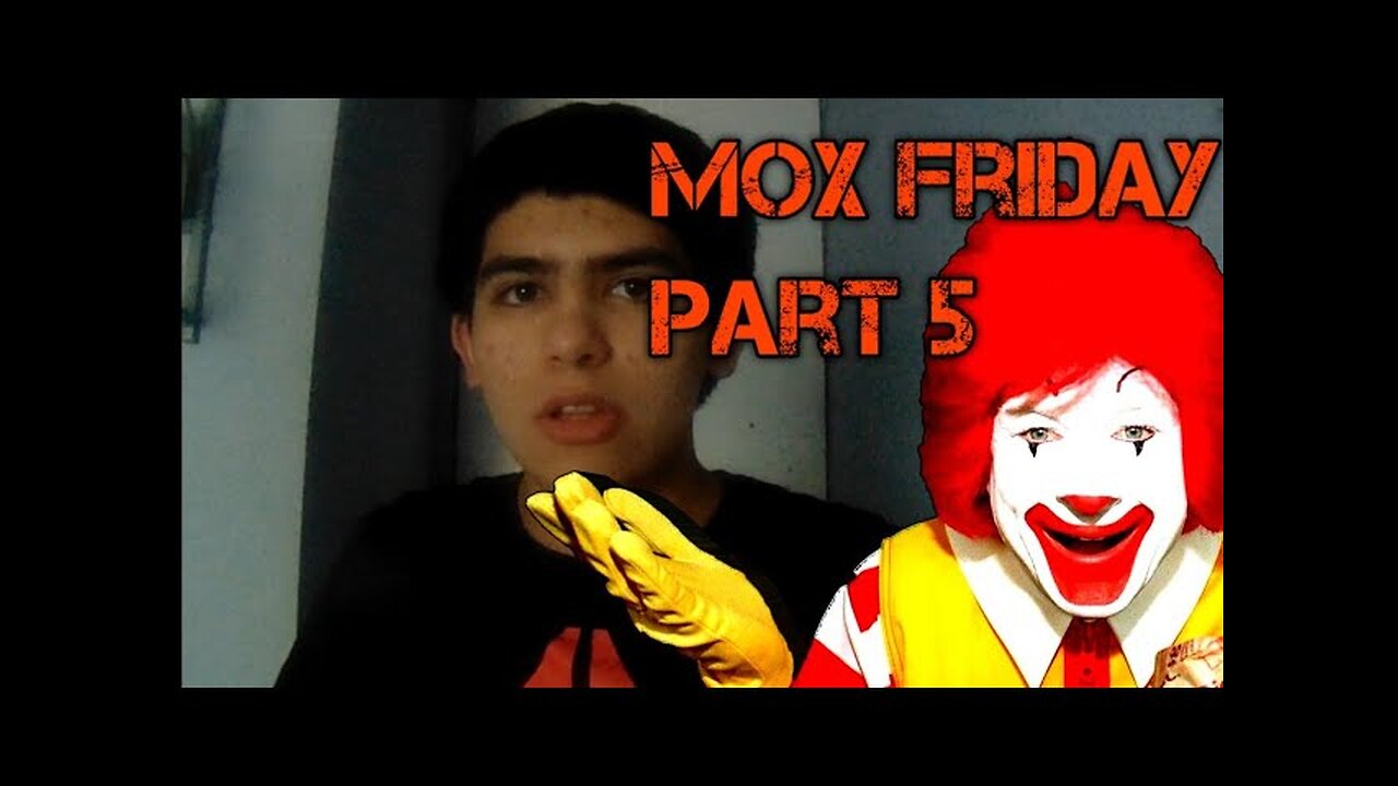 (Mox Friday Day Part 5)- Creepy Big mac Ronald McDonald