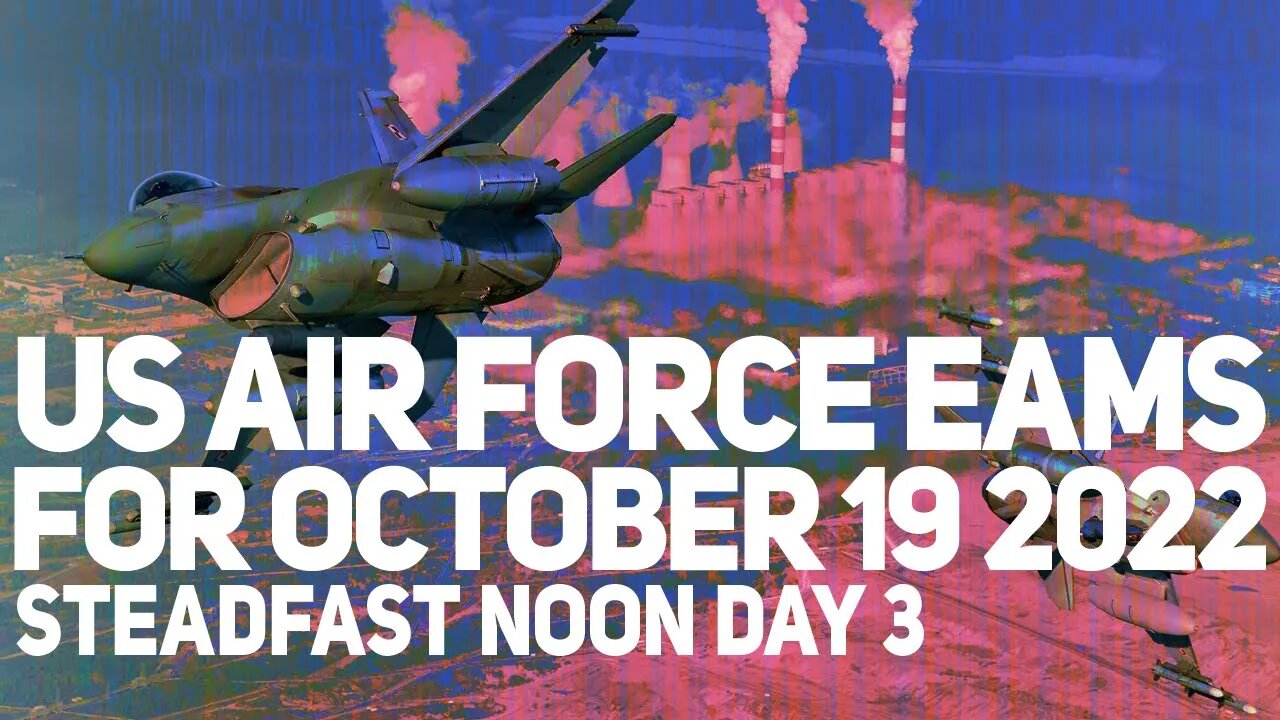 USAF EAMs – STEADFAST NOON DAY 3 – October 19 2022