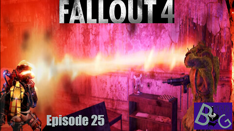 Fallout 4 Playthrough Episode 25 (pt 1)