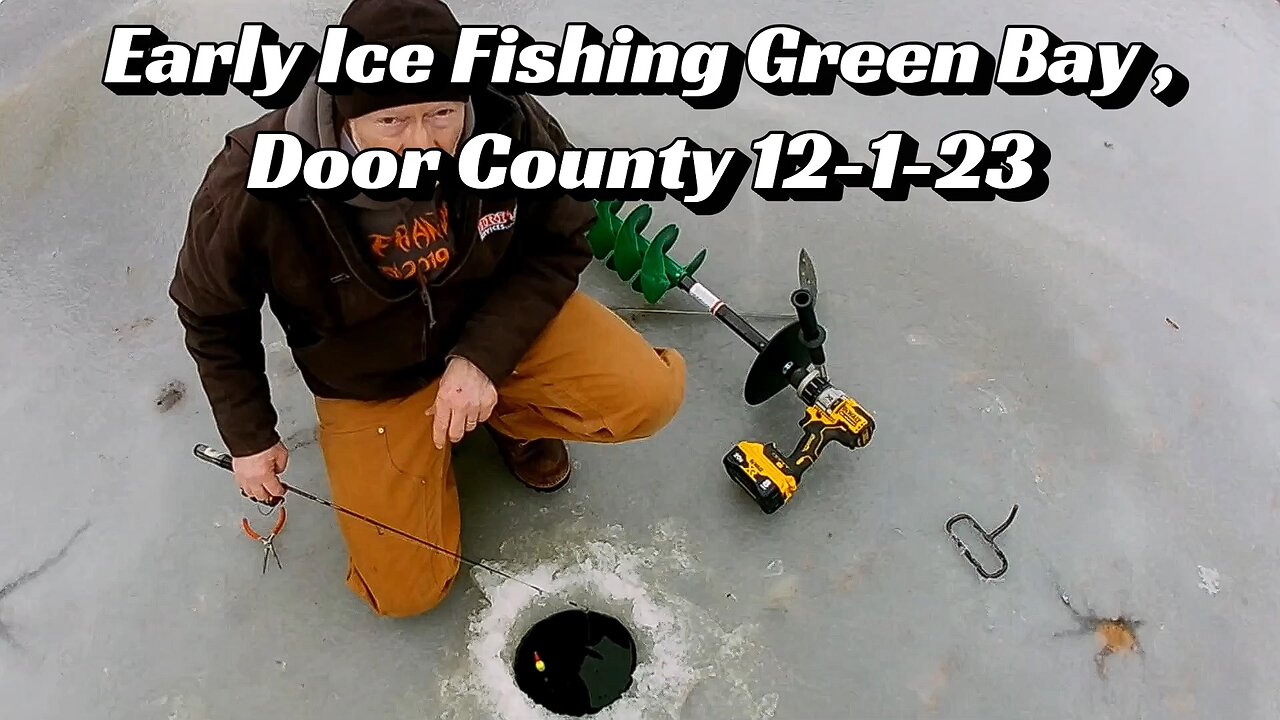 Early Ice Fishing Green Bay, Door County 12-1-23