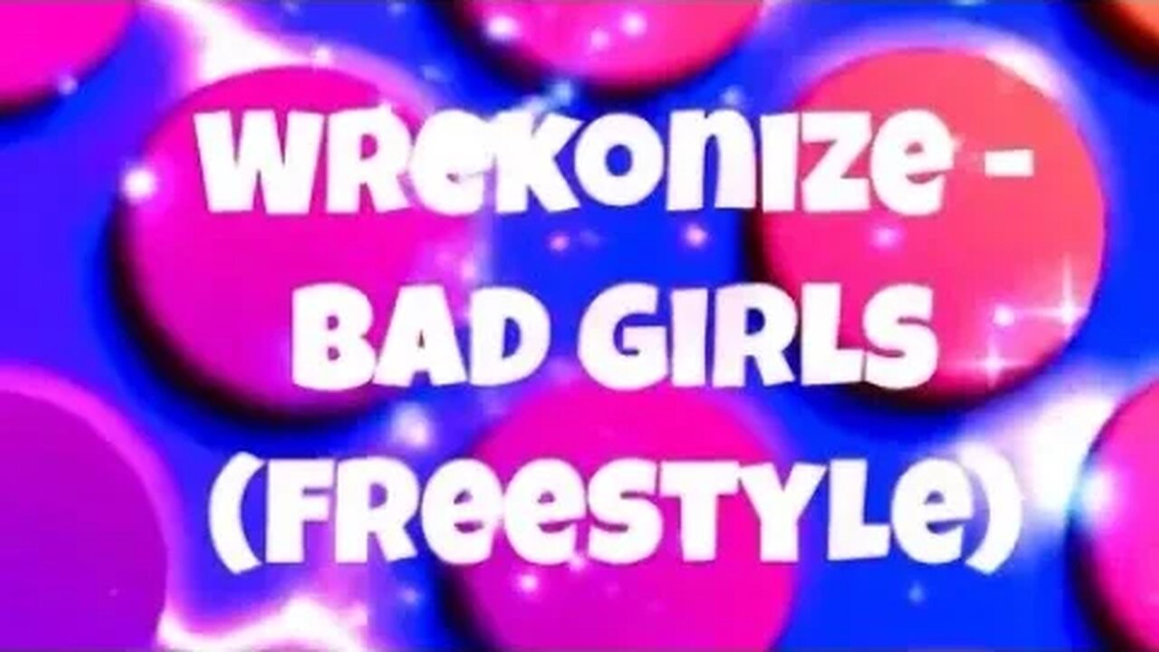 Wrekonize - Bad Girls (Freestyle) 🎶