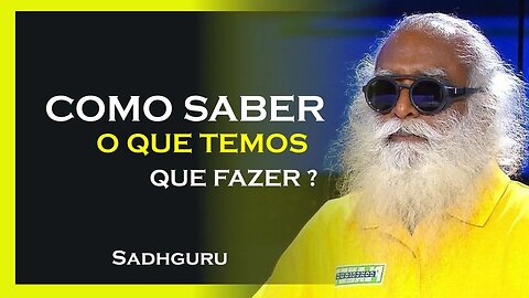 COMO SABER O QUE FAZER, SADHGURU DUBLADO