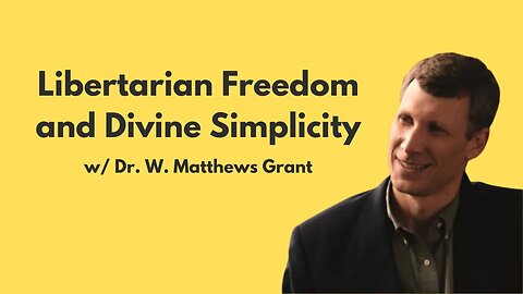 Matthews Grant on Libertarian Freedom and Divine Simplicity