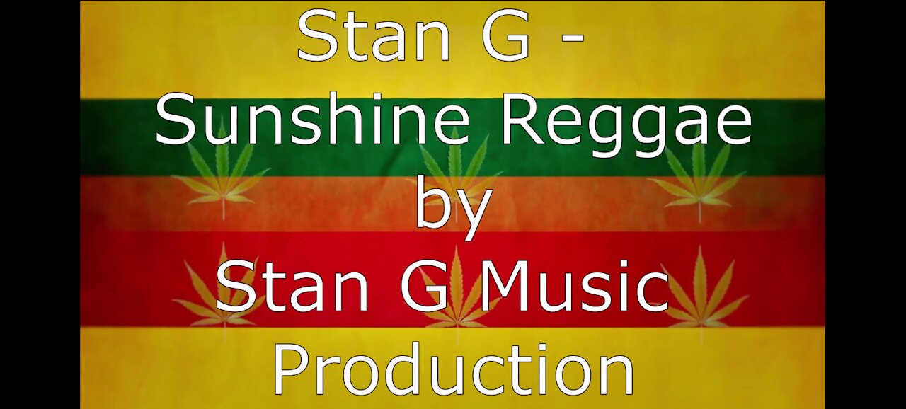 ♬♬♬ Stan G - Sunshine Reggae by Stan G Music Production ♬♬♬