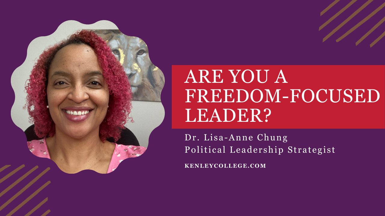 Freedom-Focused Leadership - the only way to survive in today's politics Dr. Lisa-Anne Chung