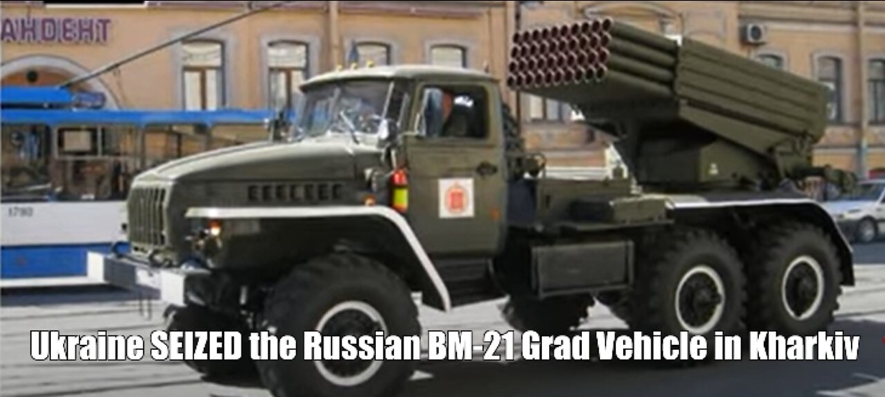 Ukraine SEIZED the Russian BM-21 Grad Vehicle in Kharkiv