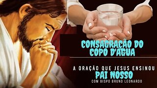 👉😀❤️ ORAÇÃO DO PAI NOSSO. Consagração do Copo D'água. Bispo Bruno Leonardo. As Melhores Pregações.