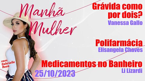 Manhã Mulher - 25/10/2023 - Edição Completa