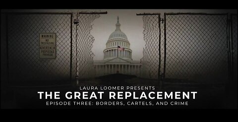 Episode 3: The Great Replacement: BORDERS, CARTELS, & CRIME by Laura Loomer